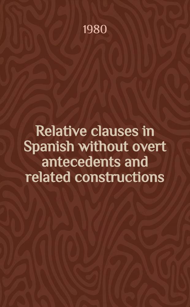 Relative clauses in Spanish without overt antecedents and related constructions