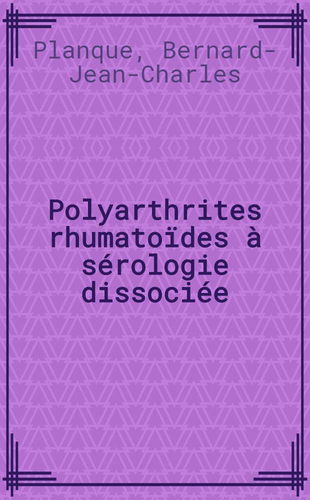 Polyarthrites rhumatoïdes à sérologie dissociée : Thèse ..