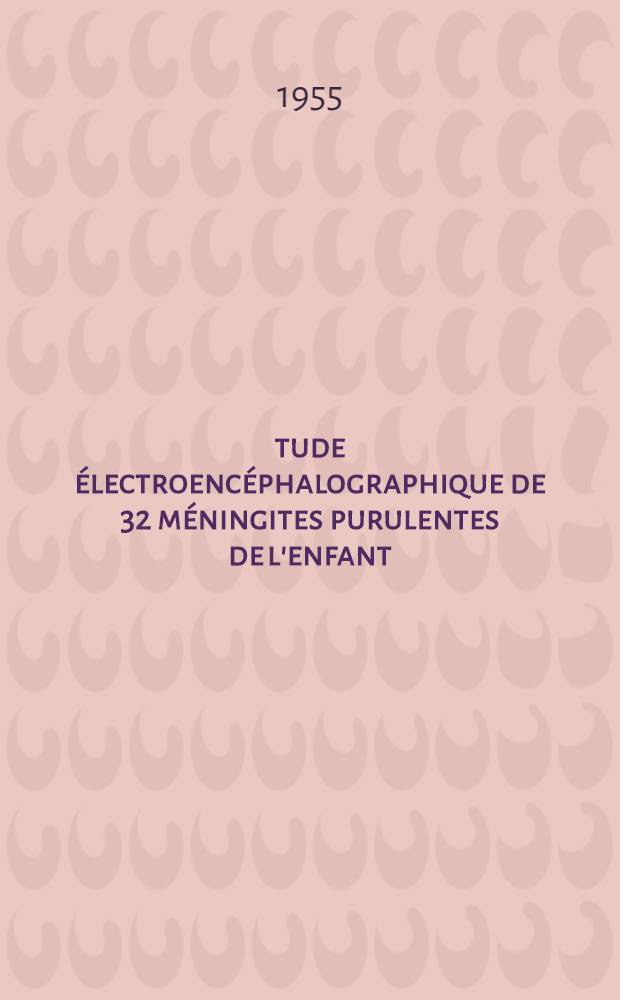 Étude électroencéphalographique de 32 méningites purulentes de l'enfant : Thèse pour le doctorat en méd. (diplôme d'État)
