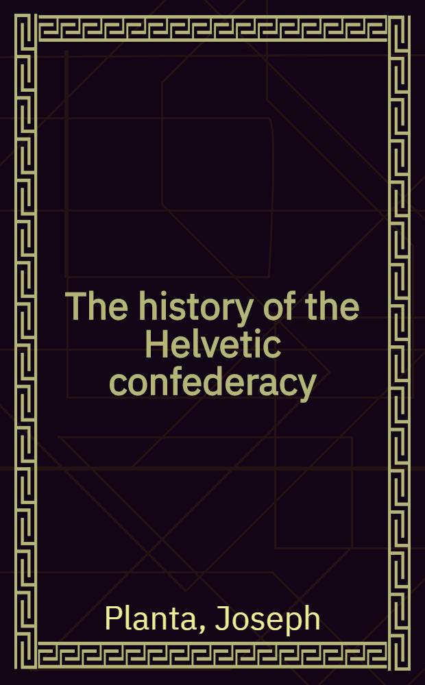 The history of the Helvetic confederacy : In 2 vol. : Vol. 1-2