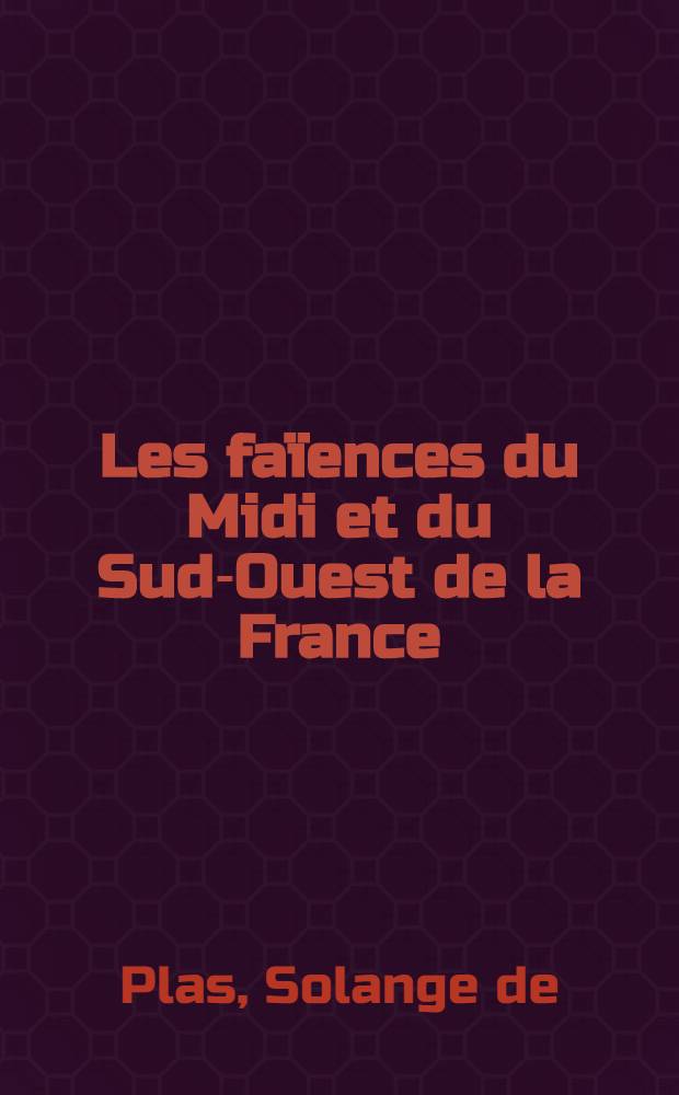 Les faïences du Midi et du Sud-Ouest de la France