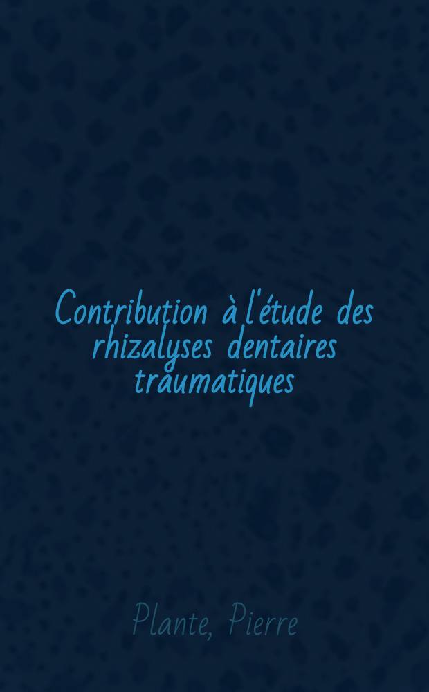 Contribution à l'étude des rhizalyses dentaires traumatiques : Thèse ..