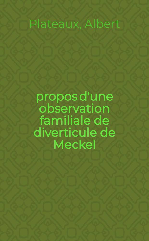 À propos d'une observation familiale de diverticule de Meckel : Thèse ..