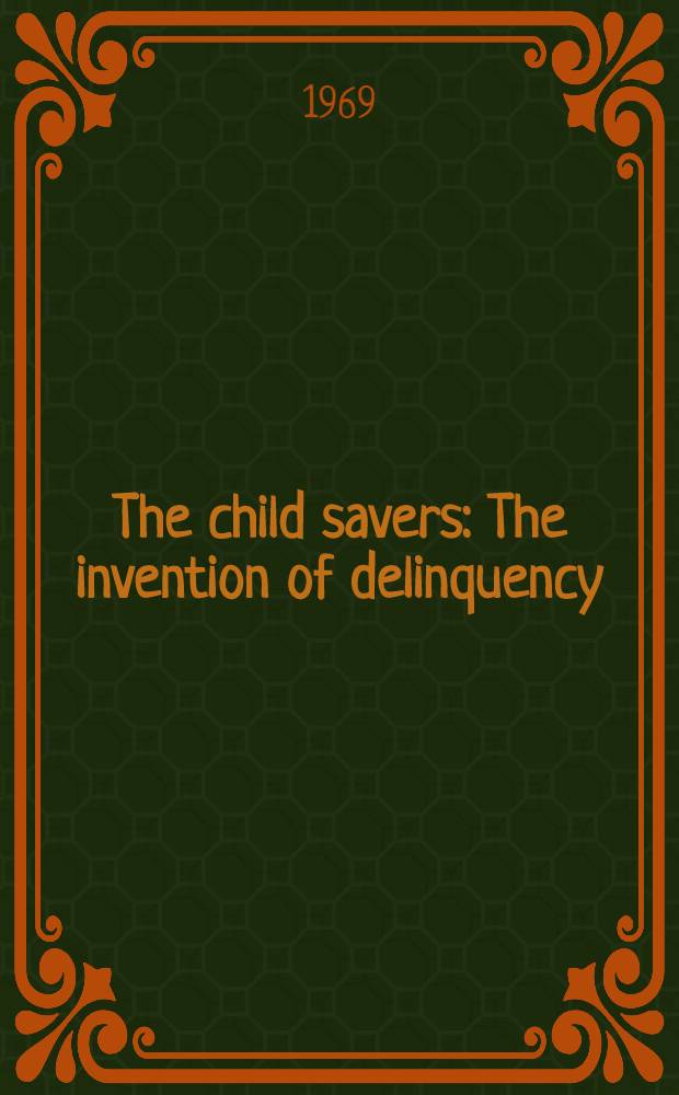 The child savers : The invention of delinquency
