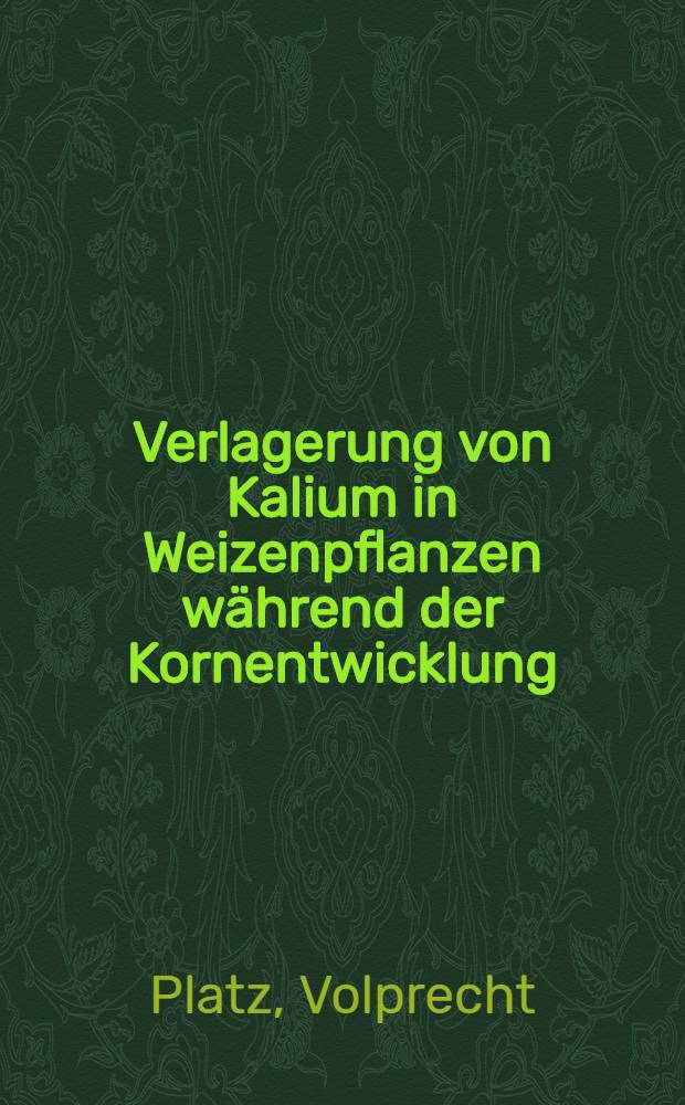 Verlagerung von Kalium in Weizenpflanzen während der Kornentwicklung : Diss