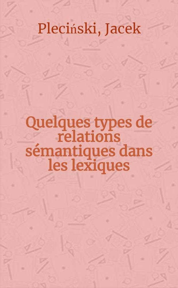 Quelques types de relations sémantiques dans les lexiques: français et polonais : Essai d'une confrontation