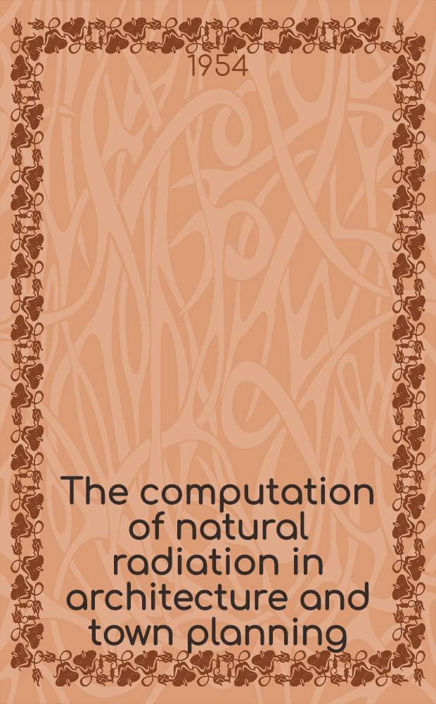 The computation of natural radiation in architecture and town planning : Avhandling som med tillstånd av ...Tekn. högskolan ... för tekn. doktorsgrads vinnande ...