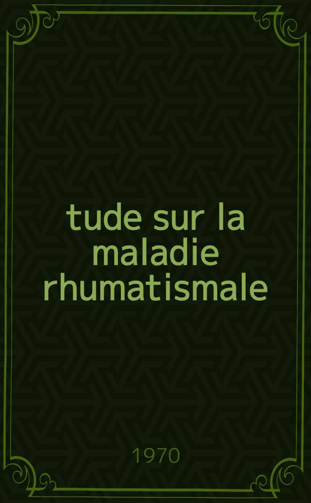 Étude sur la maladie rhumatismale : À propos de 1123 malades, compte tenu des modalités de traitement à deux époques différentes : Thèse ..