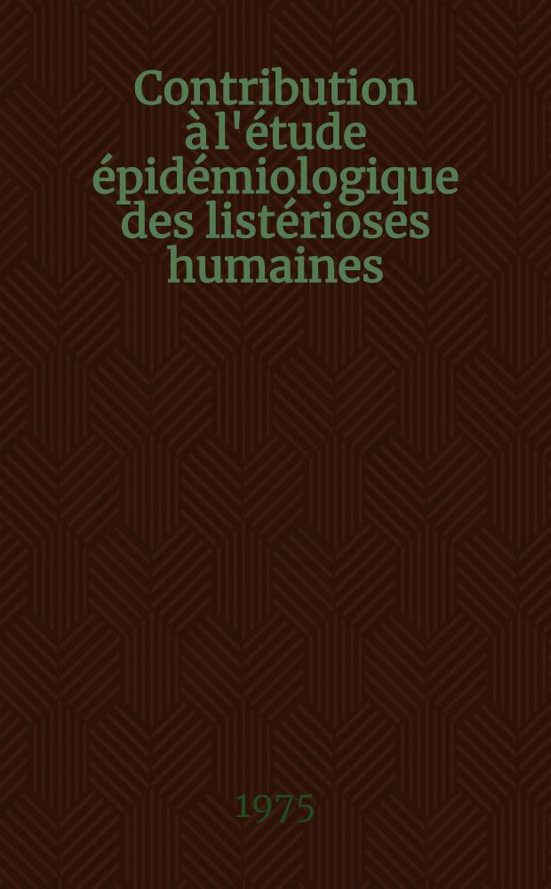 Contribution à l'étude épidémiologique des listérioses humaines : À propos de 31 cas observés au C.H.P. de Toulouse de 1972 à 1975 : Thèse ..