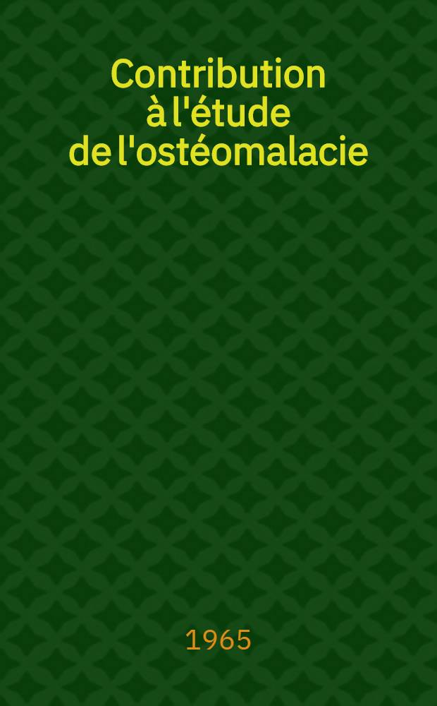 Contribution à l'étude de l'ostéomalacie : À propos d'une observation : Thèse ..