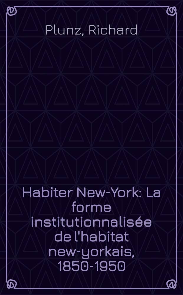 Habiter New-York : La forme institutionnalisée de l'habitat new-yorkais, 1850-1950