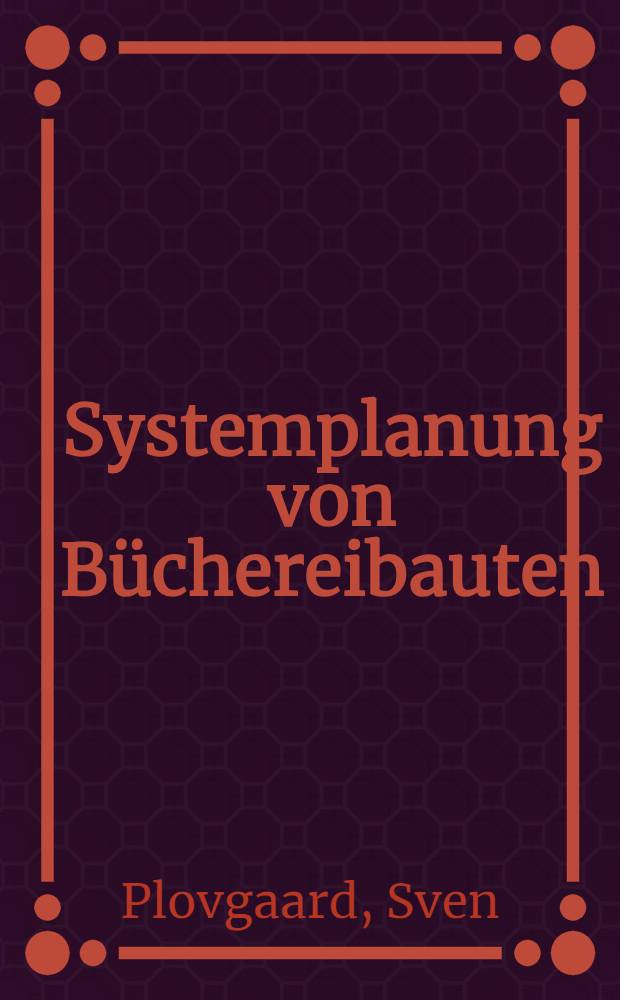 Systemplanung von Büchereibauten : Dänische Normen und Typenpläne für Büchereiräume