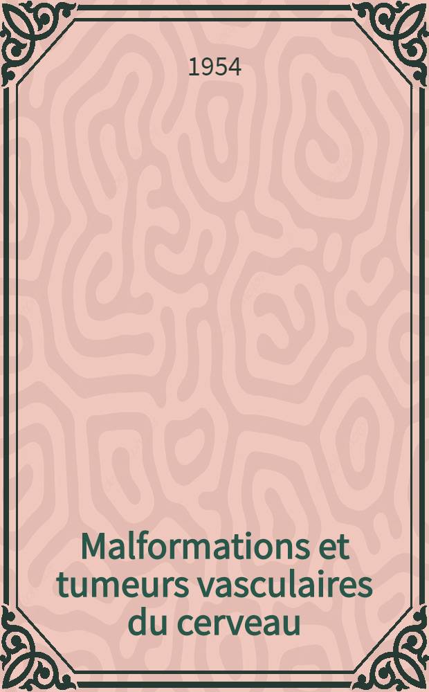 Malformations et tumeurs vasculaires du cerveau : Préf. du pr. Th. Alajouanine