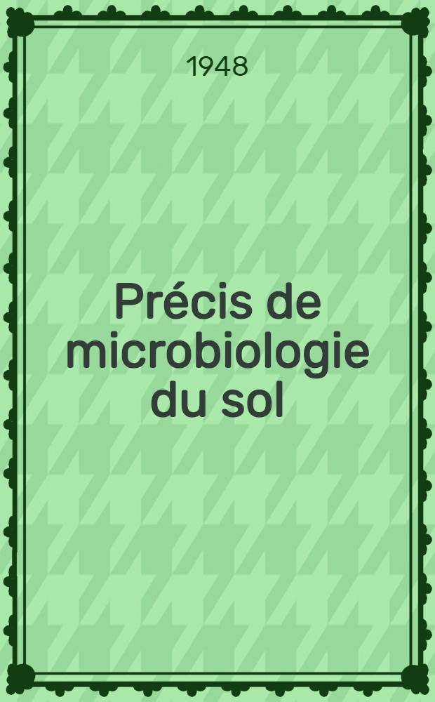 Précis de microbiologie du sol : Principes : Techniques : Place dans les cycles géo-biologiques