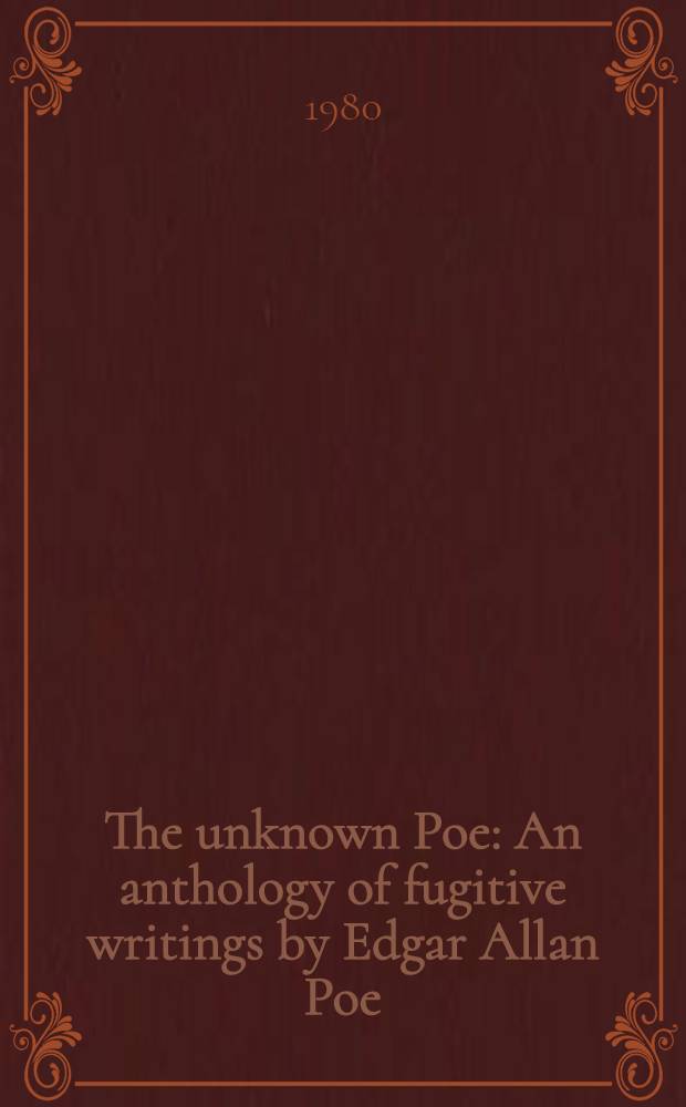 The unknown Poe : An anthology of fugitive writings by Edgar Allan Poe