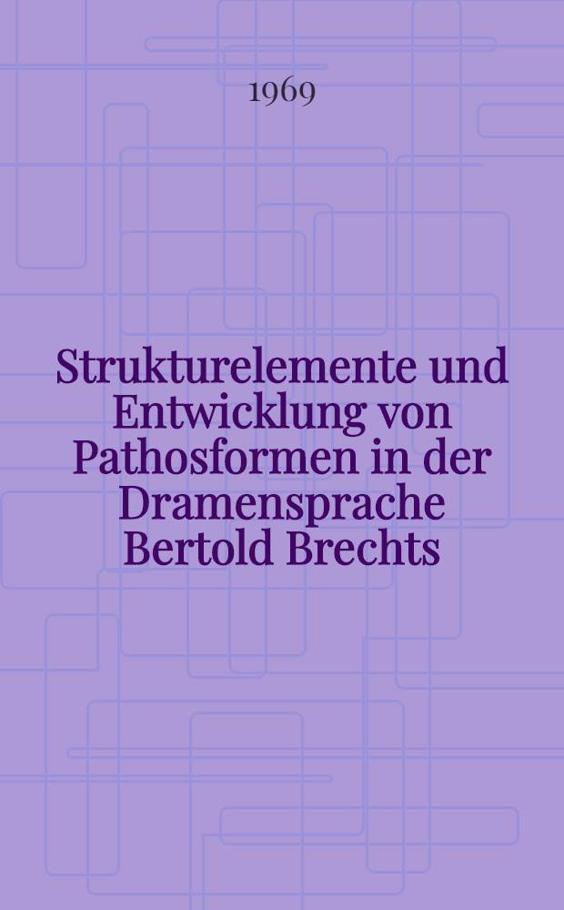 Strukturelemente und Entwicklung von Pathosformen in der Dramensprache Bertold Brechts