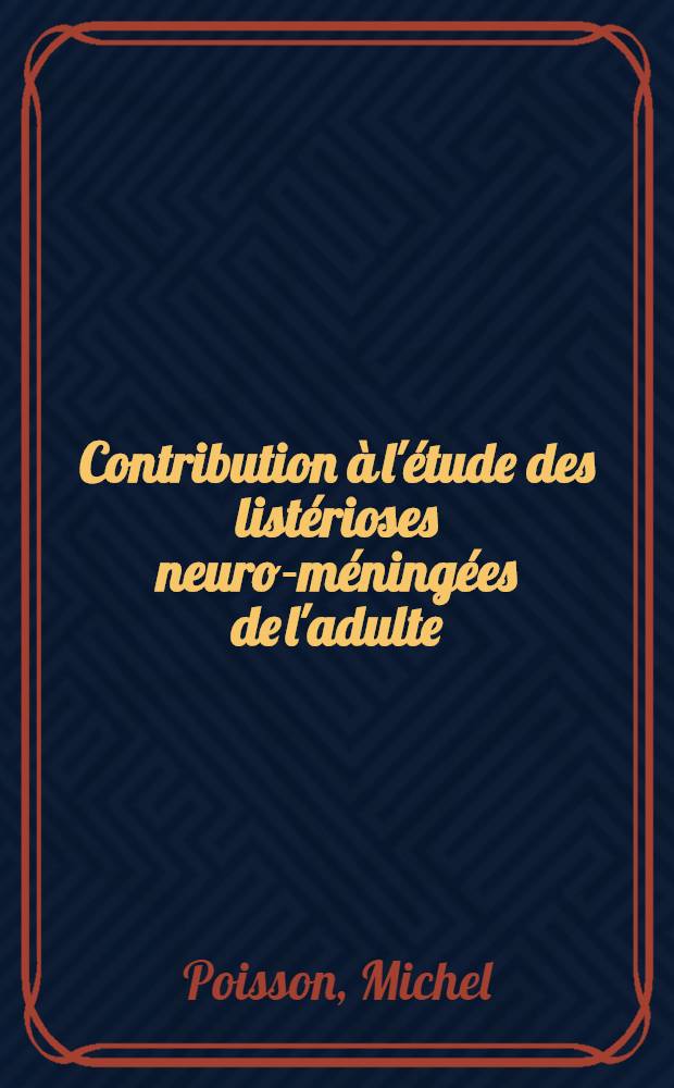 Contribution à l'étude des listérioses neuro-méningées de l'adulte : À propos de 7 observations : Thèse ..