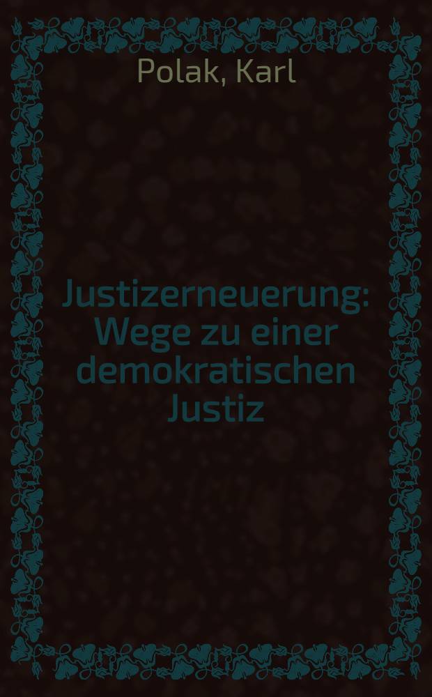 Justizerneuerung : Wege zu einer demokratischen Justiz