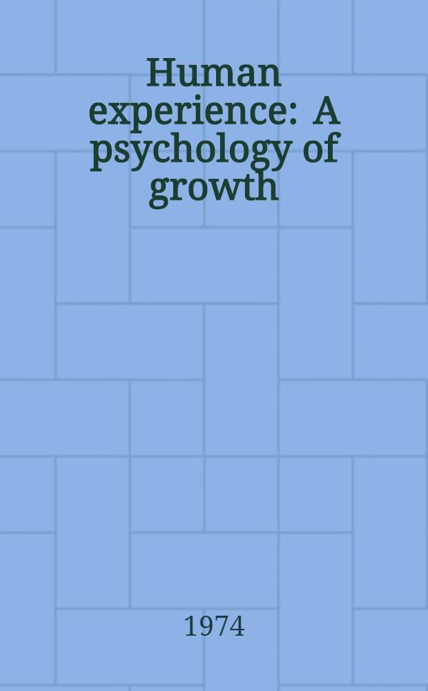 Human experience : A psychology of growth