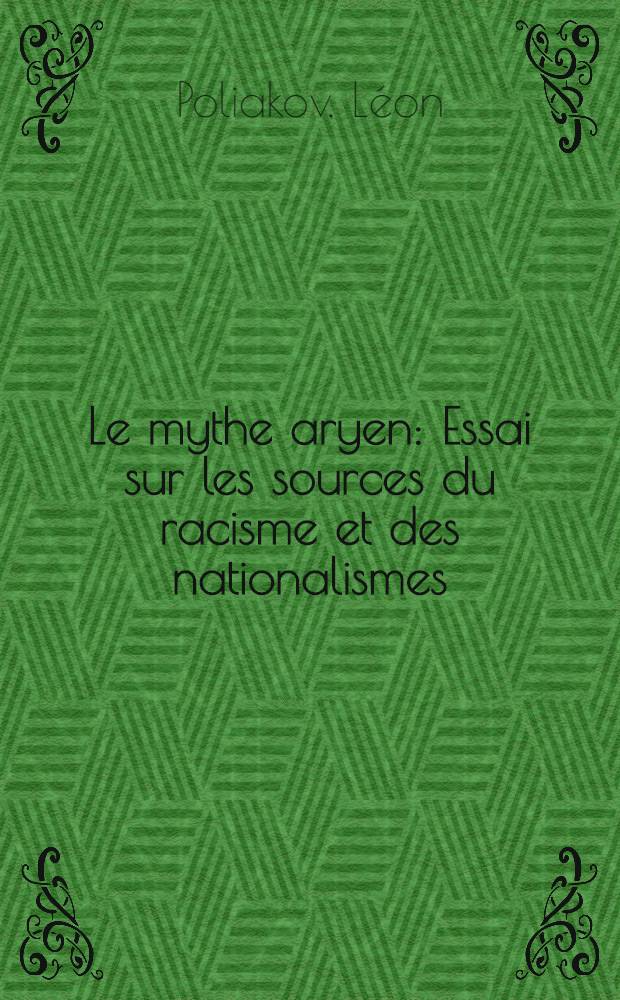 Le mythe aryen : Essai sur les sources du racisme et des nationalismes