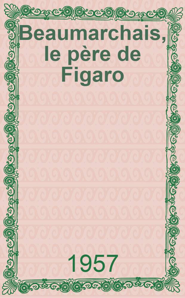 Beaumarchais, le père de Figaro