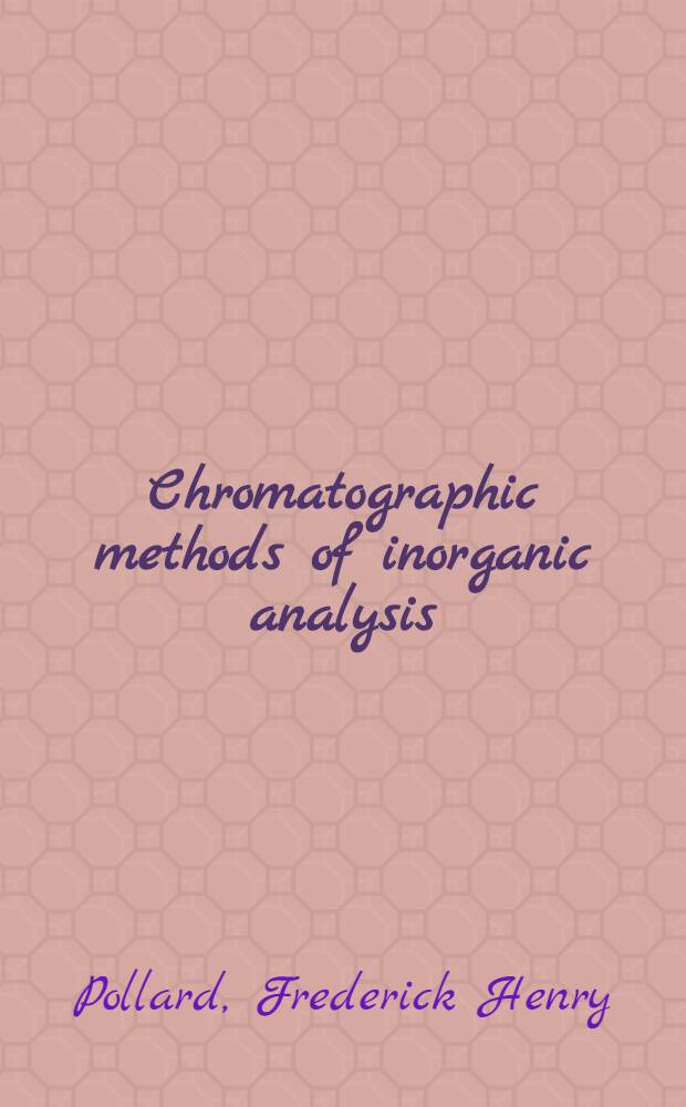 Chromatographic methods of inorganic analysis : With special reference to paper chromatography