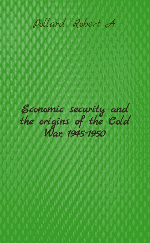 Economic security and the origins of the Cold War, 1945-1950