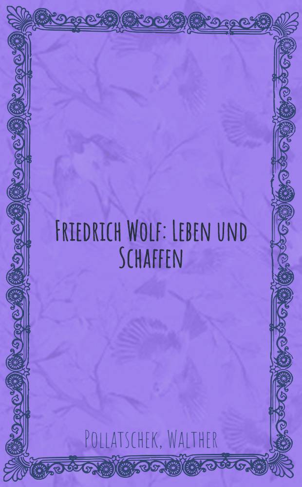 Friedrich Wolf : Leben und Schaffen