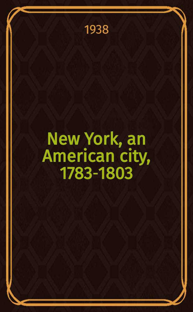 New York, an American city, 1783-1803 : A study of urban life