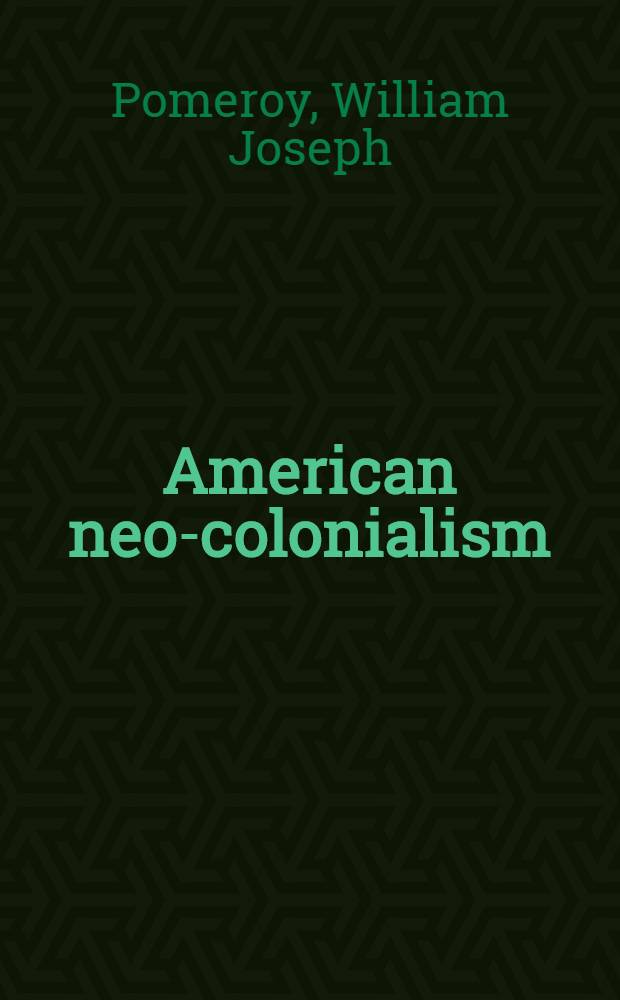 American neo-colonialism : Its emergence in the Philippines and Asia