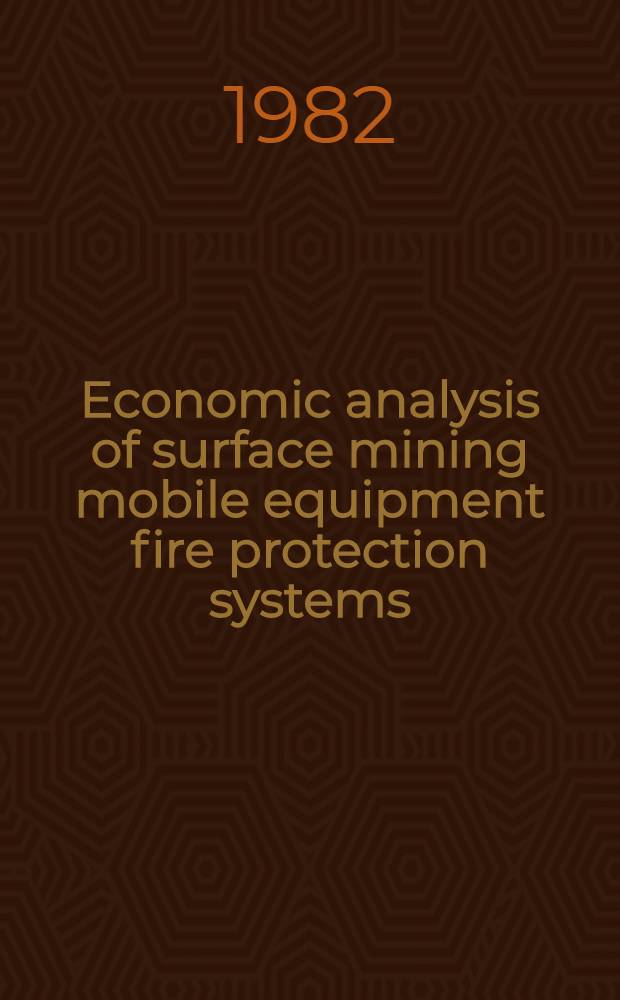 Economic analysis of surface mining mobile equipment fire protection systems