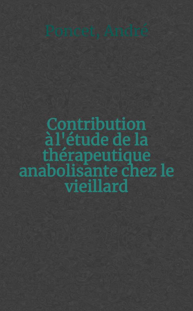 Contribution à l'étude de la thérapeutique anabolisante chez le vieillard : Thèse ..