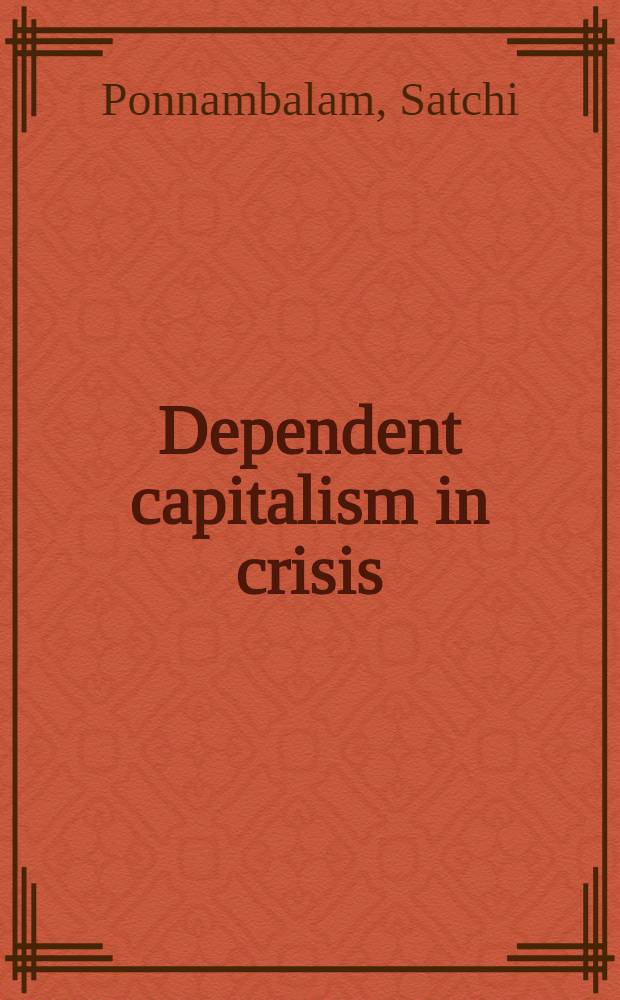 Dependent capitalism in crisis : The Sri Lankan economy, 1948-1980