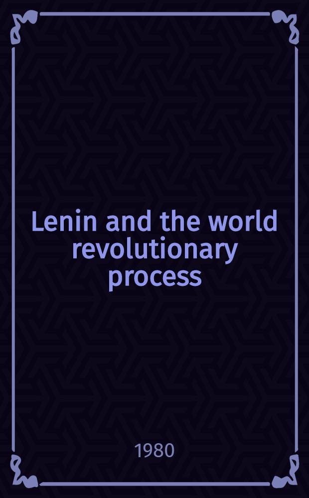 Lenin and the world revolutionary process : Transl. from the Russ.