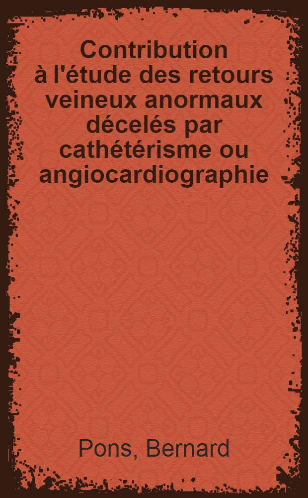 Contribution &agrave; l'&eacute;tude des retours veineux anormaux d&eacute;cel&eacute;s par cath&eacute;t&eacute;risme ou angiocardiographie (drainage pulmonaire anormal & anomalies des veines caves) : &Agrave; propos de 74 observations