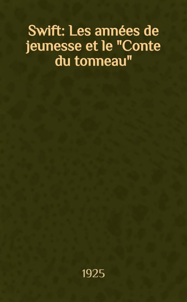 Swift : Les ann&eacute;es de jeunesse et le "Conte du tonneau"
