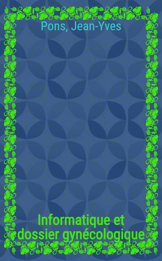 Informatique et dossier gynécologique : Thèse ..