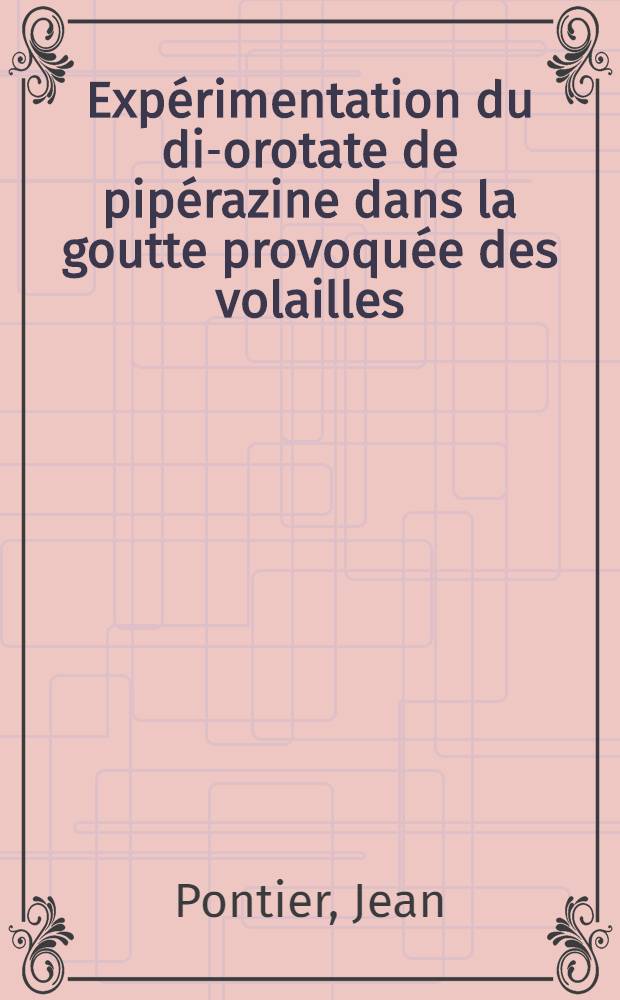 Expérimentation du di-orotate de pipérazine dans la goutte provoquée des volailles : Thèse ..