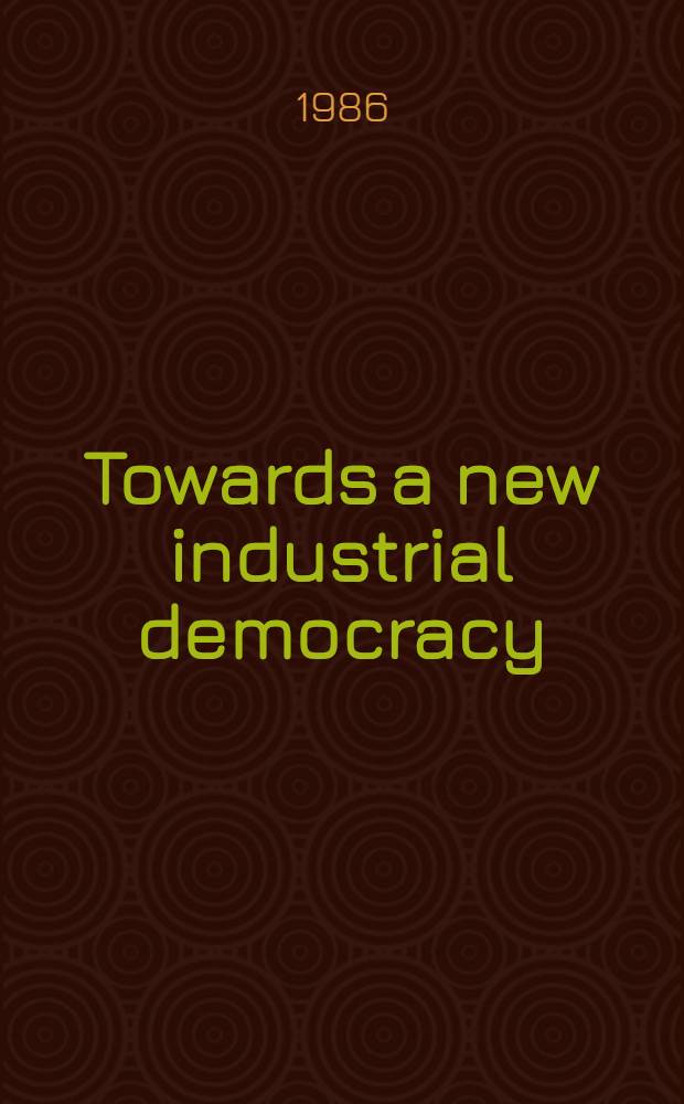 Towards a new industrial democracy : Workers' participation in industry