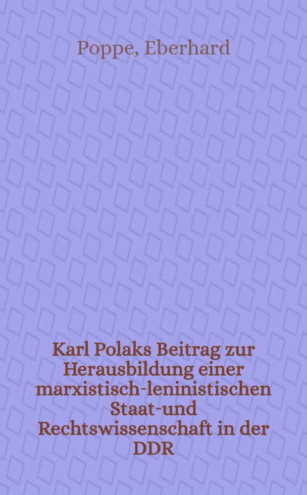 Karl Polaks Beitrag zur Herausbildung einer marxistisch-leninistischen Staats- und Rechtswissenschaft in der DDR