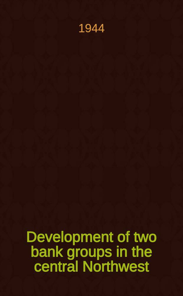 Development of two bank groups in the central Northwest : A study in bank policy and organization