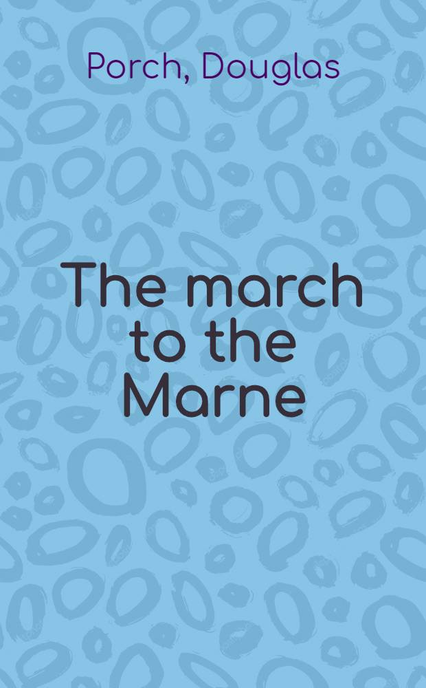 The march to the Marne : The French army, 1871-1914