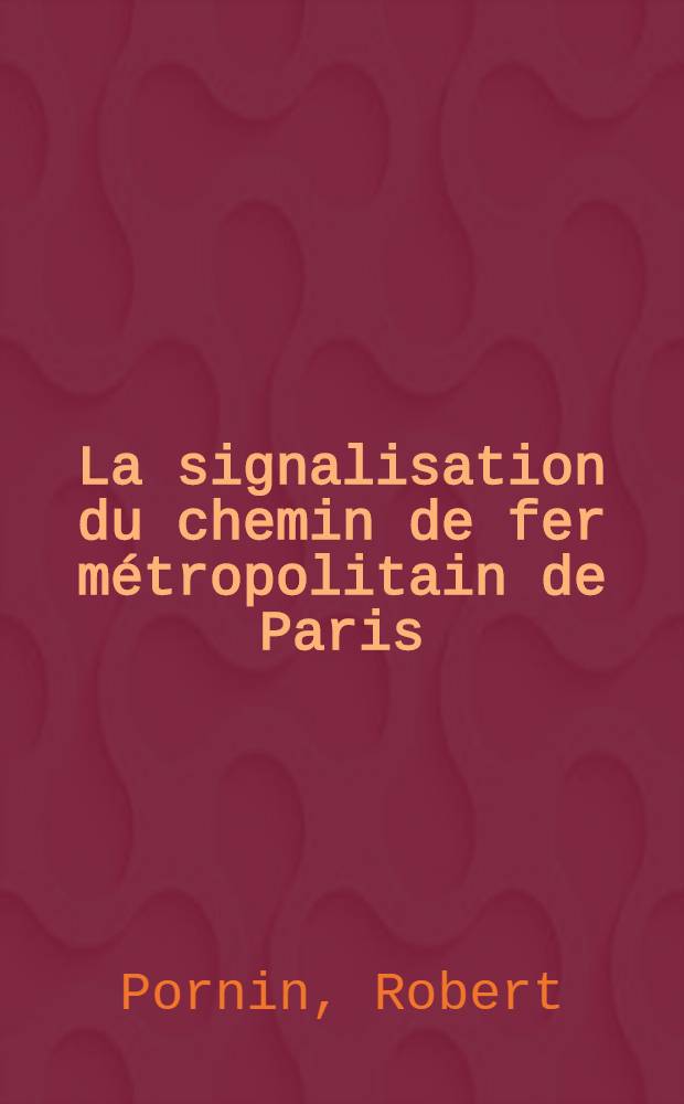 La signalisation du chemin de fer métropolitain de Paris