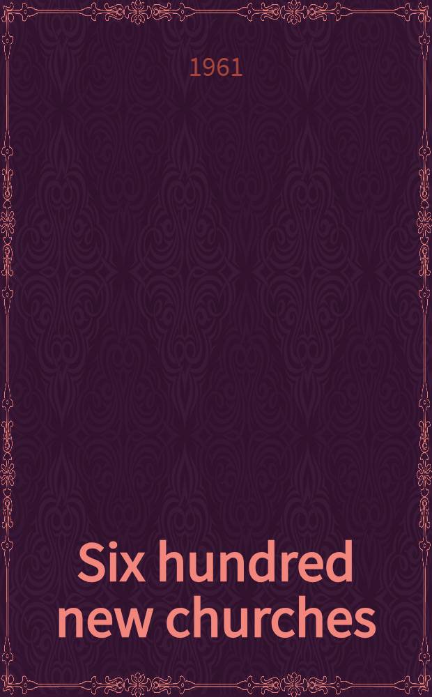 Six hundred new churches : A study of the Church Building Commission, 1818-1856, and its church building activities