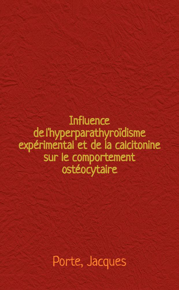 Influence de l'hyperparathyroïdisme expérimental et de la calcitonine sur le comportement ostéocytaire : Thèse ..