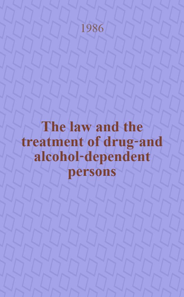The law and the treatment of drug-and alcohol-dependent persons : A comparative study of existing legislation