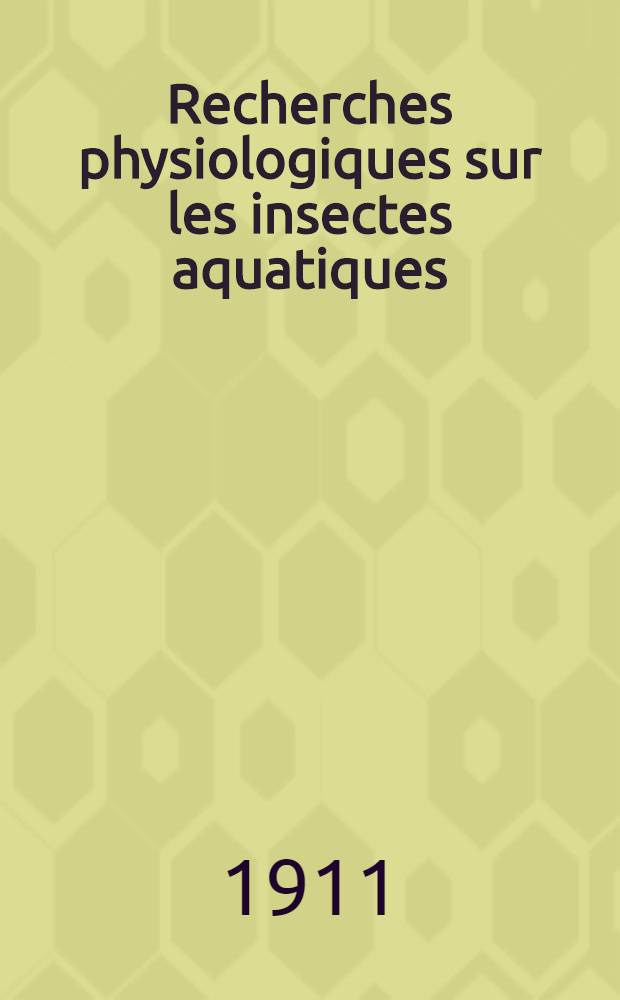 Recherches physiologiques sur les insectes aquatiques