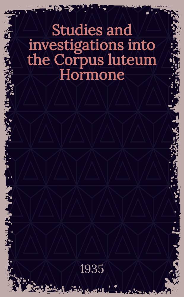 Studies and investigations into the Corpus luteum Hormone