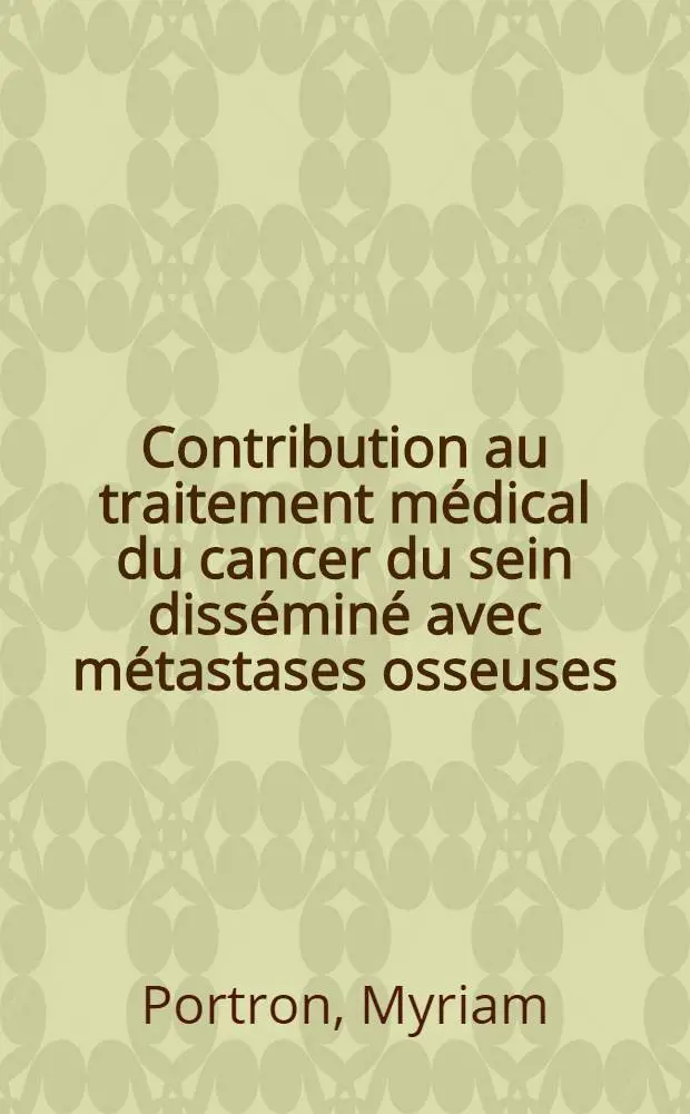 Contribution au traitement m&eacute;dical du cancer du sein diss&eacute;min&eacute; avec m&eacute;tastases osseuses : Th&egrave;se ..