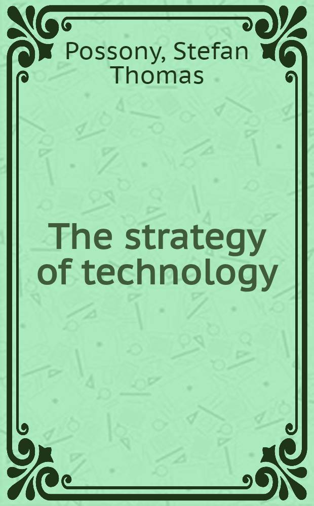 The strategy of technology : Winning the decixive war